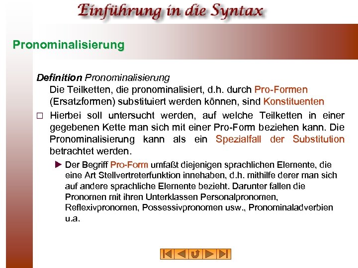 Pronominalisierung Definition Pronominalisierung Die Teilketten, die pronominalisiert, d. h. durch Pro Formen (Ersatzformen) substituiert