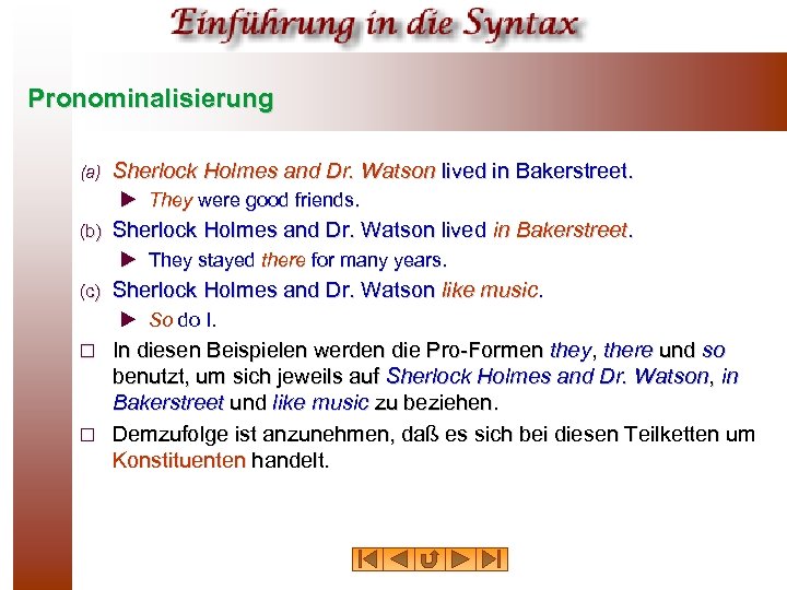 Pronominalisierung (a) Sherlock Holmes and Dr. Watson lived in Bakerstreet. u They were good