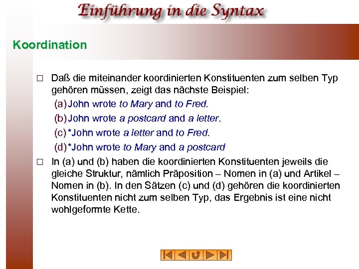 Koordination Daß die miteinander koordinierten Konstituenten zum selben Typ gehören müssen, zeigt das nächste