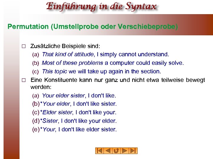 Permutation (Umstellprobe oder Verschiebeprobe) Zusätzliche Beispiele sind: (a) That kind of attitude, I simply