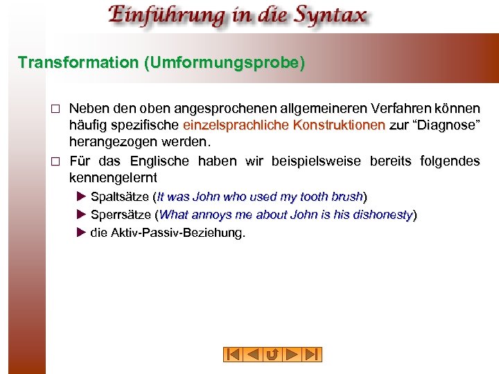 Transformation (Umformungsprobe) Neben den oben angesprochenen allgemeineren Verfahren können häufig spezifische einzelsprachliche Konstruktionen zur