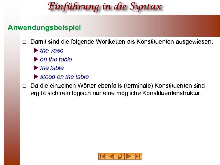 Anwendungsbeispiel Damit sind die folgende Wortketten als Konstituenten ausgewiesen: u the vase u on