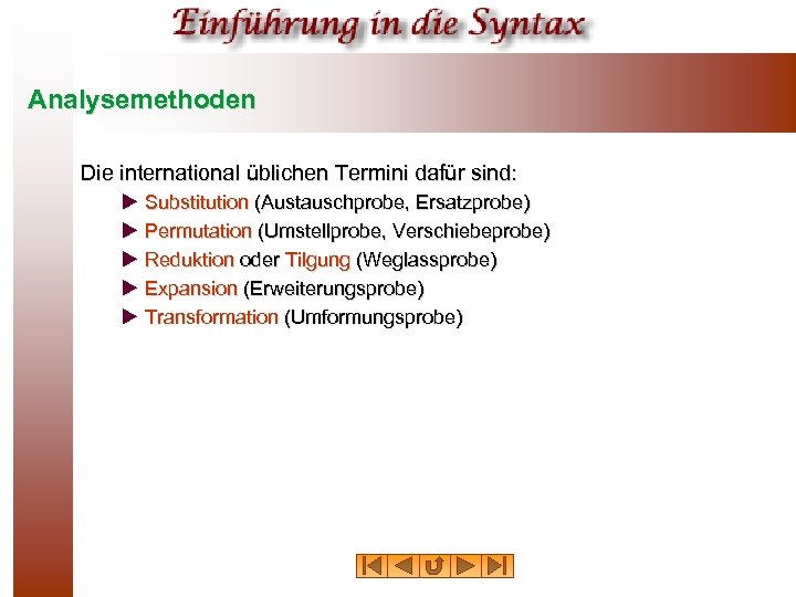 Analysemethoden Die international üblichen Termini dafür sind: u Substitution (Austauschprobe, Ersatzprobe) u Permutation (Umstellprobe,