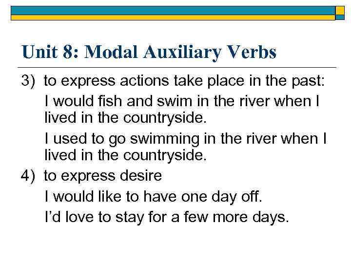 Unit 8: Modal Auxiliary Verbs 3) to express actions take place in the past: