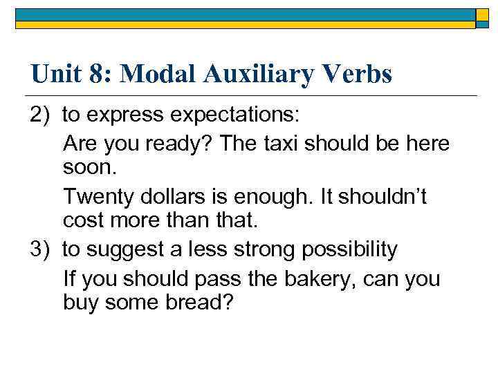 Unit 8: Modal Auxiliary Verbs 2) to express expectations: Are you ready? The taxi