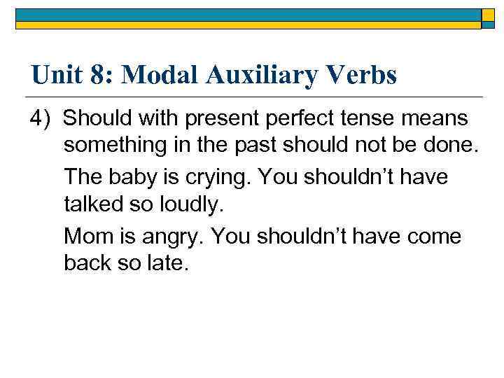 Unit 8: Modal Auxiliary Verbs 4) Should with present perfect tense means something in