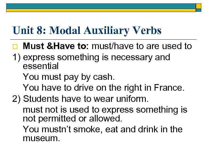 Unit 8: Modal Auxiliary Verbs Must &Have to: must/have to are used to 1)