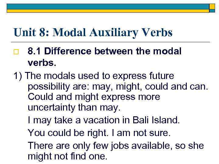 Unit 8: Modal Auxiliary Verbs 8. 1 Difference between the modal verbs. 1) The