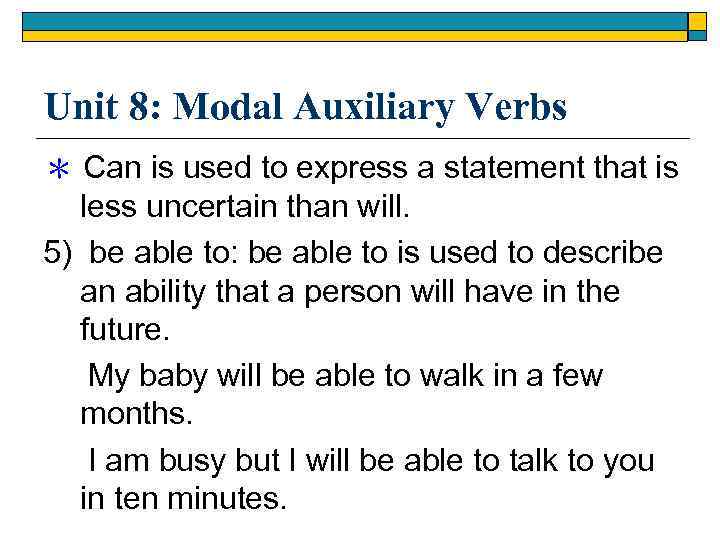 Unit 8: Modal Auxiliary Verbs ＊ Can is used to express a statement that