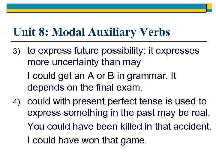 Unit 8: Modal Auxiliary Verbs to express future possibility: it expresses more uncertainty than