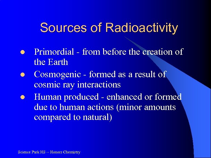 Sources of Radioactivity l l l Primordial - from before the creation of the