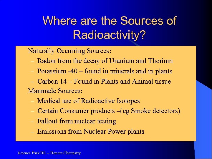Where are the Sources of Radioactivity? l l Naturally Occurring Sources: – Radon from