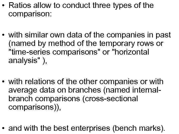  • Ratios allow to conduct three types of the comparison: • with similar