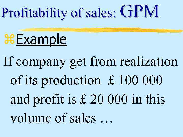 Profitability of sales: GPM z. Example If company get from realization of its production