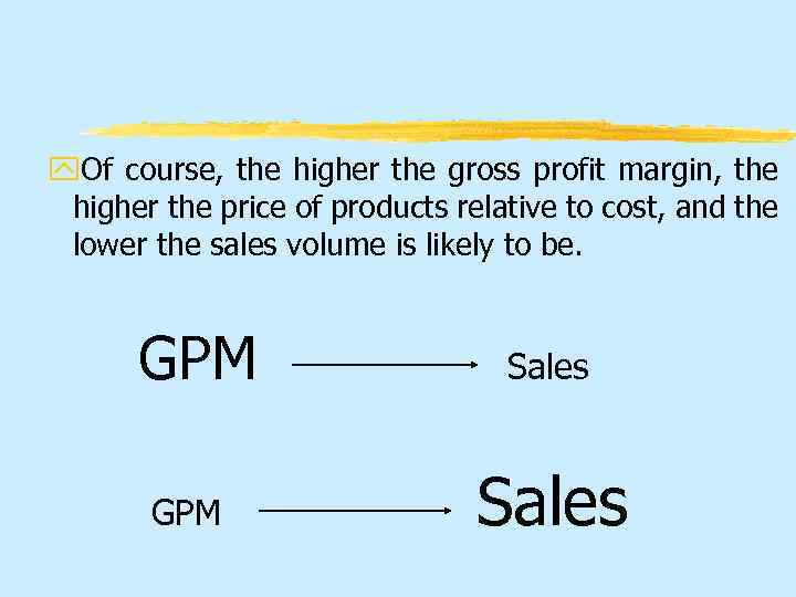 y. Of course, the higher the gross profit margin, the higher the price of