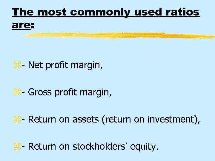 The most commonly used ratios are: z- Net profit margin, z- Gross profit margin,