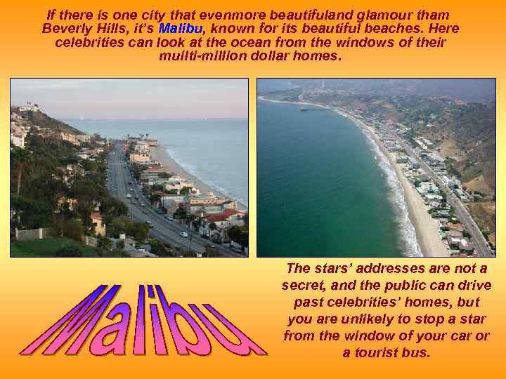 If there is one city that evenmore beautifuland glamour tham Beverly Hills, it’s Malibu,