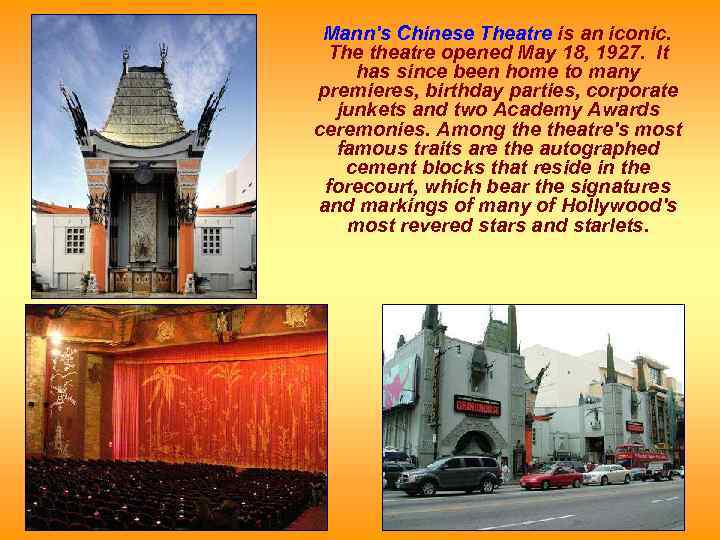 Mann's Chinese Theatre is an iconic. The theatre opened May 18, 1927. It has