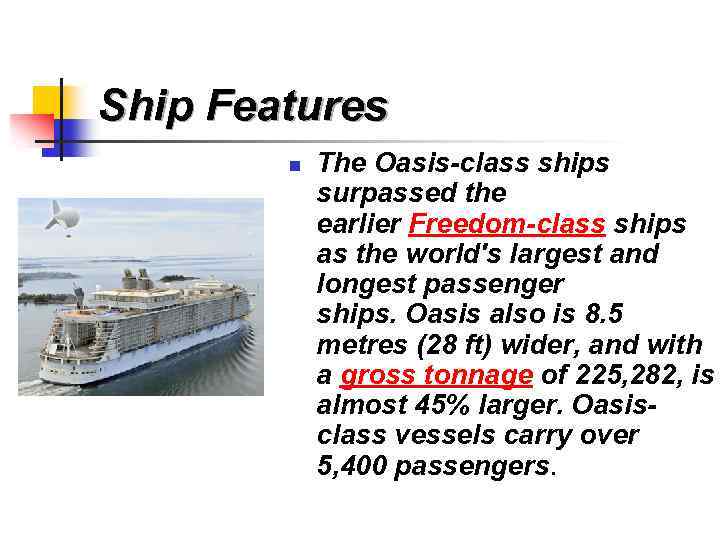 Ship Features n The Oasis-class ships surpassed the earlier Freedom-class ships as the world's