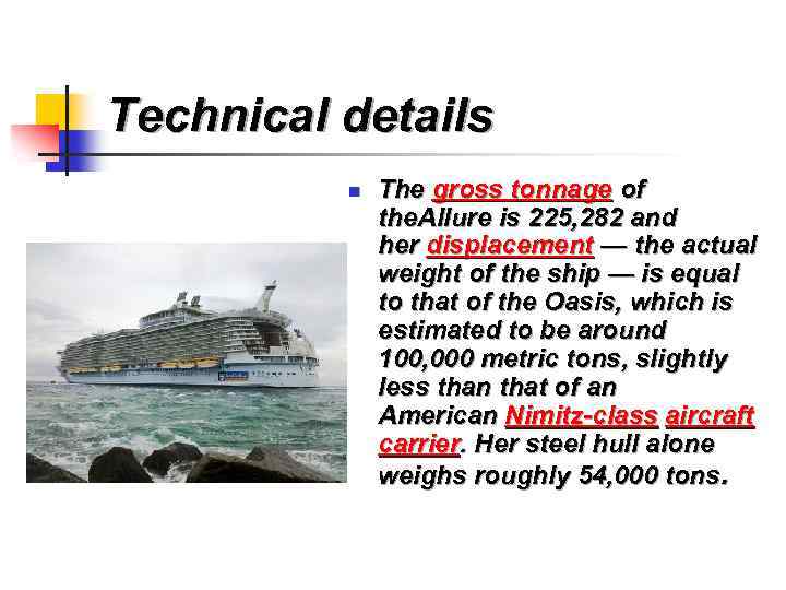 Technical details n The gross tonnage of the. Allure is 225, 282 and her