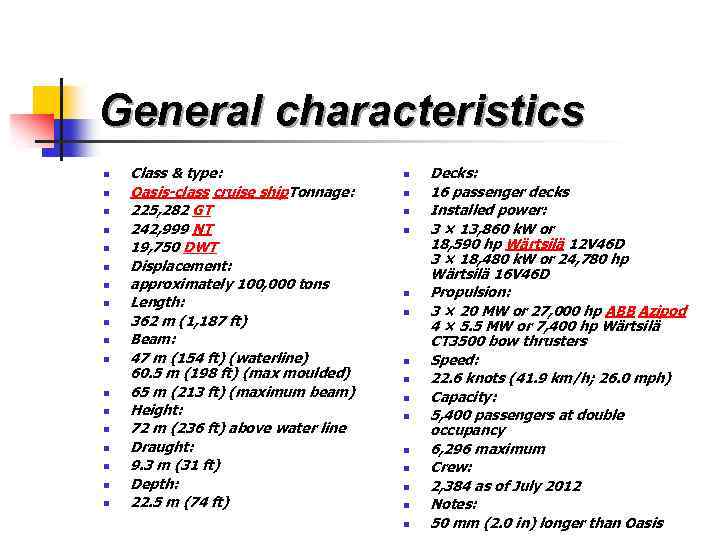 General characteristics n n n n n Class & type: Oasis-class cruise ship. Tonnage: