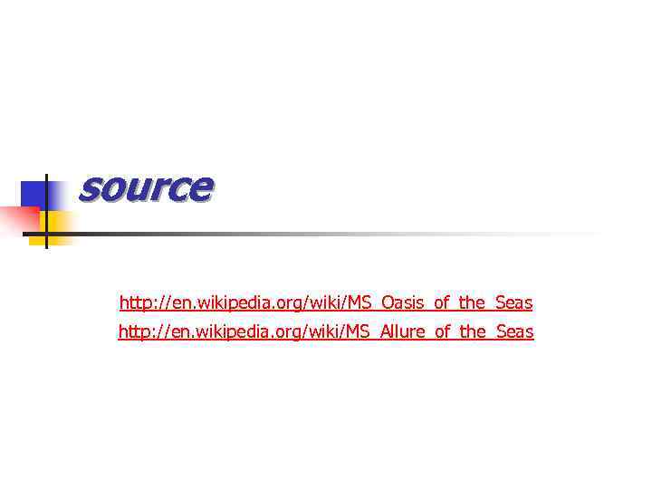 source http: //en. wikipedia. org/wiki/MS_Oasis_of_the_Seas http: //en. wikipedia. org/wiki/MS_Allure_of_the_Seas 