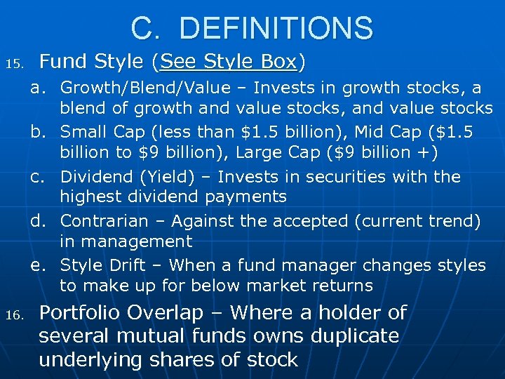 C. DEFINITIONS 15. Fund Style (See Style Box) a. Growth/Blend/Value – Invests in growth