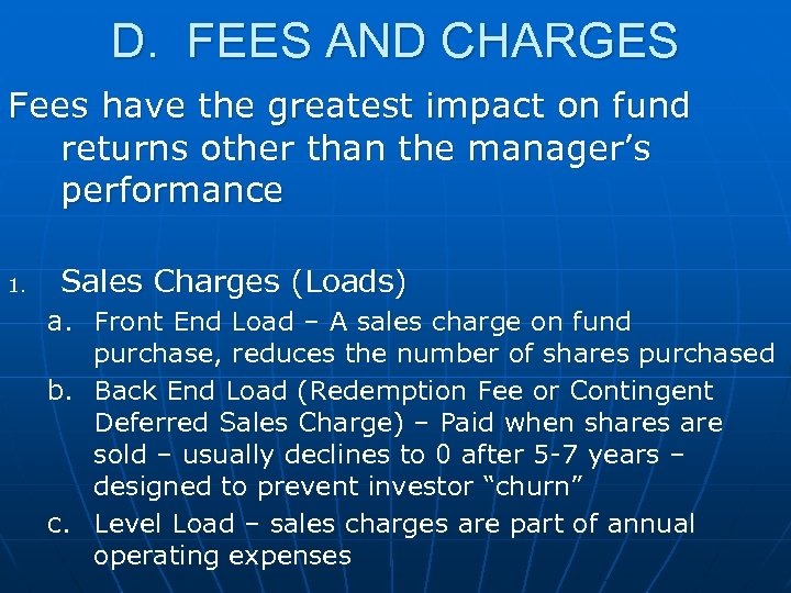 D. FEES AND CHARGES Fees have the greatest impact on fund returns other than