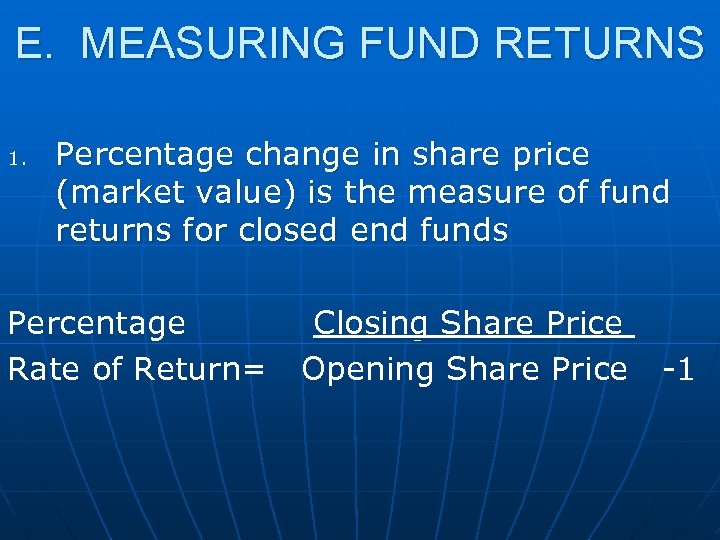 E. MEASURING FUND RETURNS 1. Percentage change in share price (market value) is the