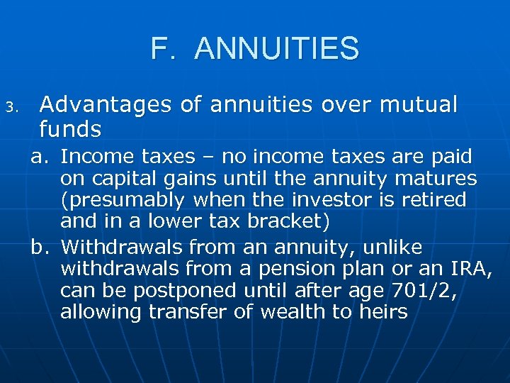 F. ANNUITIES 3. Advantages of annuities over mutual funds a. Income taxes – no