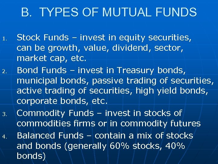 B. TYPES OF MUTUAL FUNDS 1. 2. 3. 4. Stock Funds – invest in