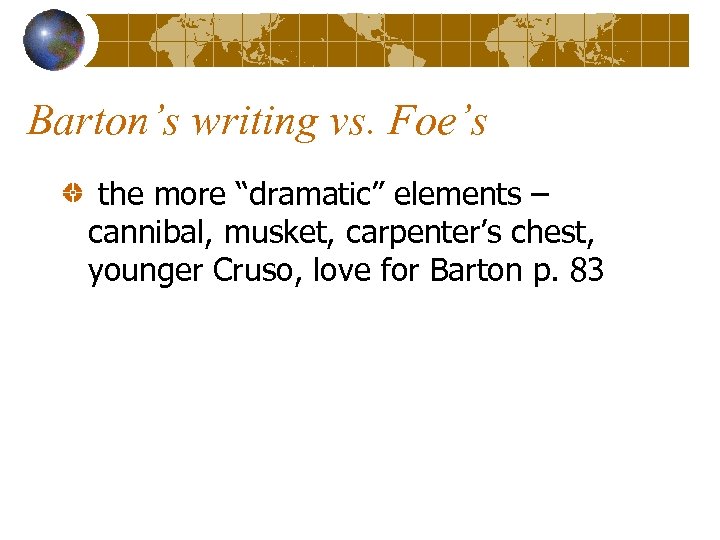 Barton’s writing vs. Foe’s the more “dramatic” elements – cannibal, musket, carpenter’s chest, younger