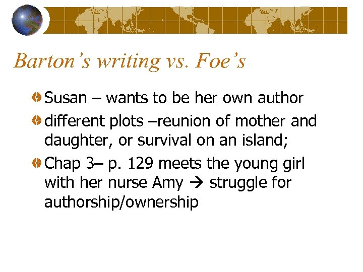 Barton’s writing vs. Foe’s Susan – wants to be her own author different plots
