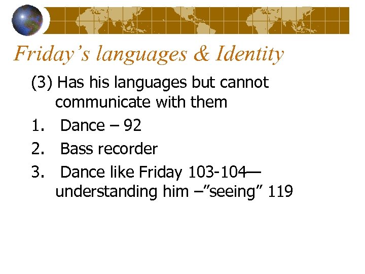 Friday’s languages & Identity (3) Has his languages but cannot communicate with them 1.