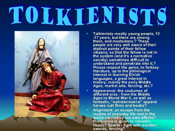  • • • Tolkienists mostly young people, 13 -17 years, but there among