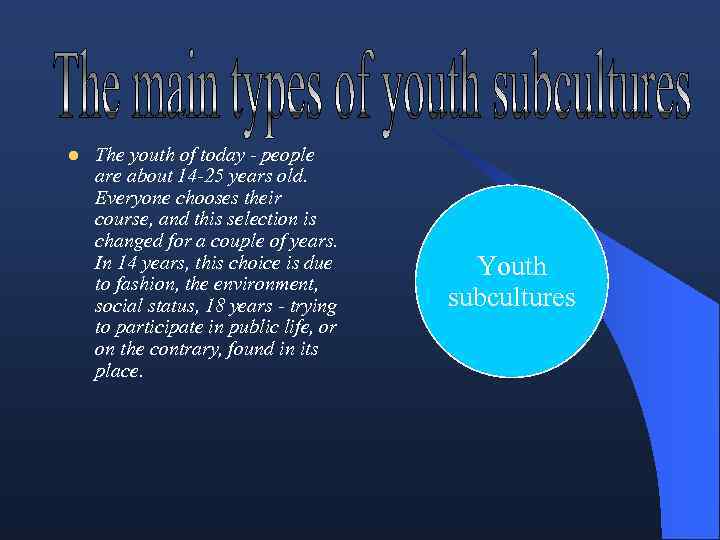 l The youth of today - people are about 14 -25 years old. Everyone