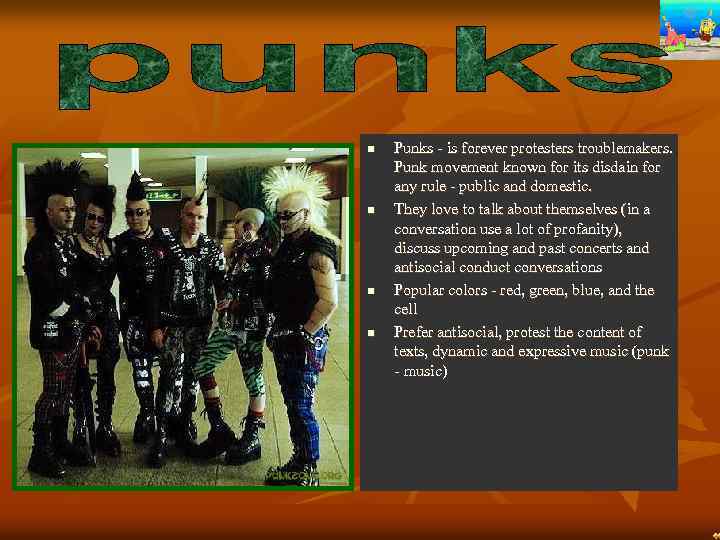 n n Punks - is forever protesters troublemakers. Punk movement known for its disdain