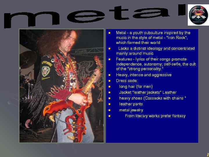 l l l Metal - a youth subculture inspired by the music in the