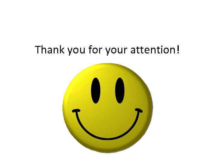  Thank you for your attention! 