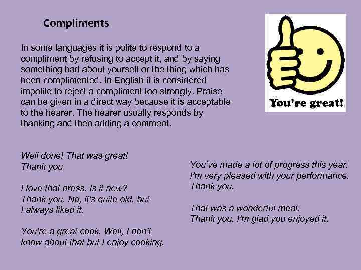 Compliments In some languages it is polite to respond to a compliment by refusing