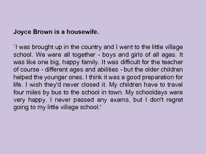 Joyce Brown is a housewife. `I was brought up in the country and I