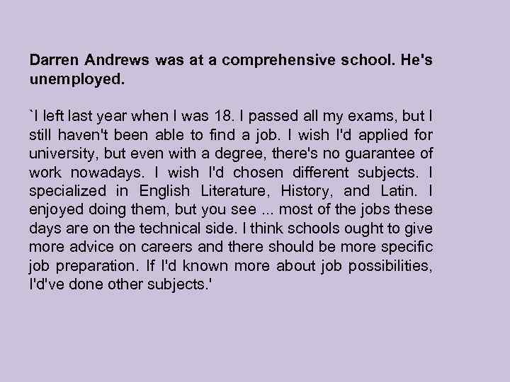 Darren Andrews was at a comprehensive school. He's unemployed. `I left last year when