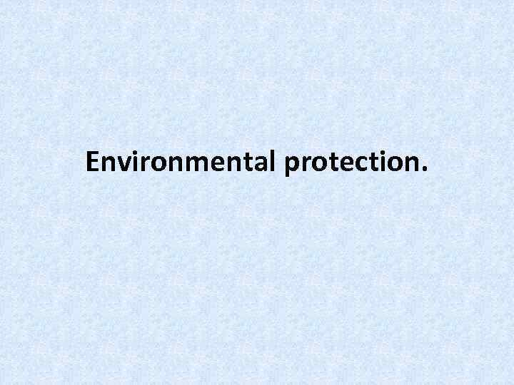 Environmental protection. 