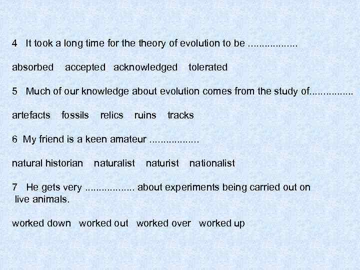 4 It took a long time for theory of evolution to be. . .