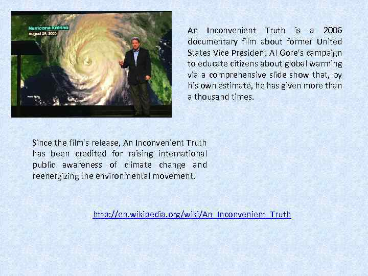 An Inconvenient Truth is a 2006 documentary film about former United States Vice President