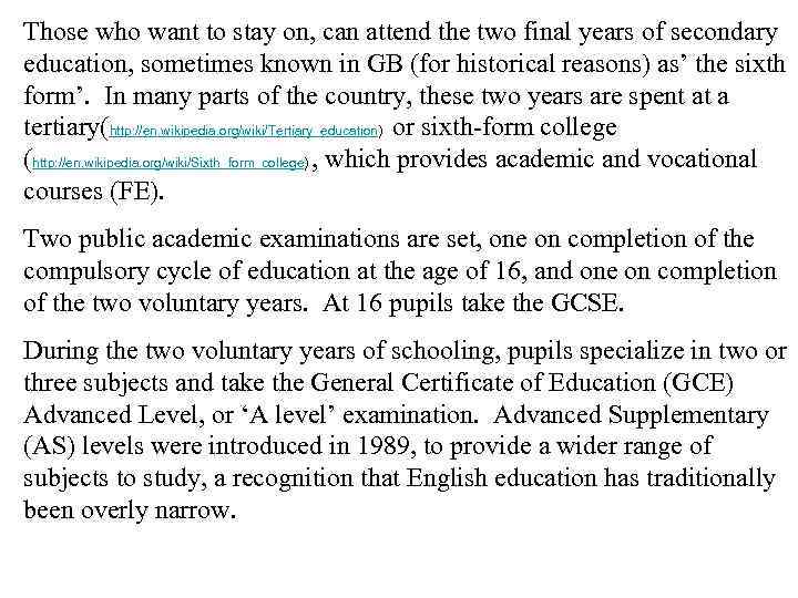 Those who want to stay on, can attend the two final years of secondary