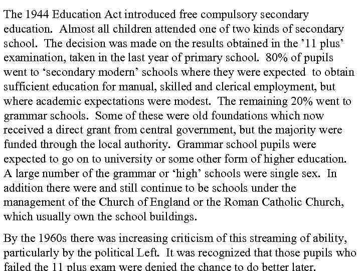 The 1944 Education Act introduced free compulsory secondary education. Almost all children attended one