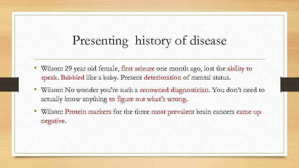 Presenting history of disease • Wilson: 29 year old female, first seizure one month