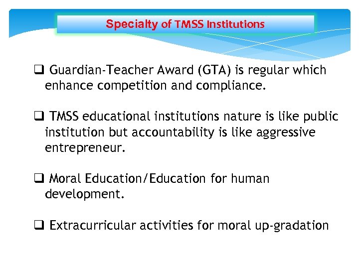 Specialty of TMSS Institutions q Guardian-Teacher Award (GTA) is regular which enhance competition and