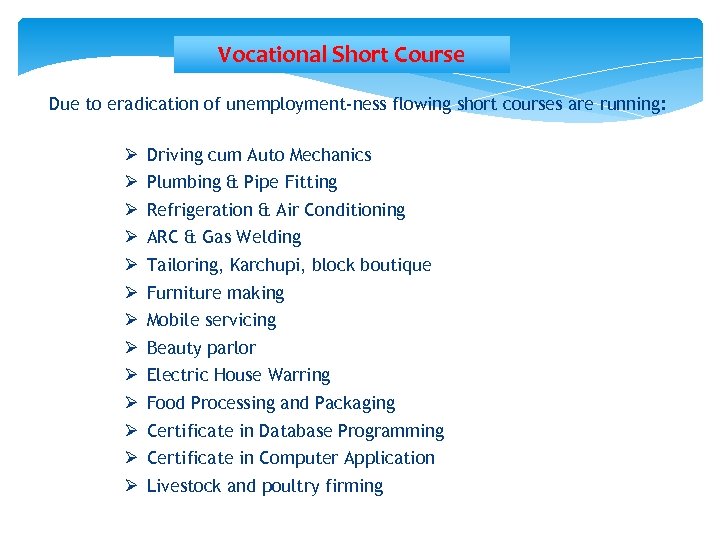 Vocational Short Course Due to eradication of unemployment-ness flowing short courses are running: Ø